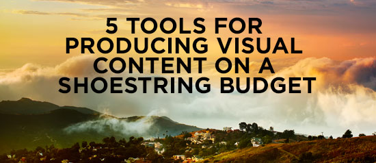 5 tools for producing visual content on a shoestring budget