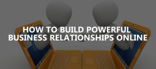 How to build powerful business relationships online