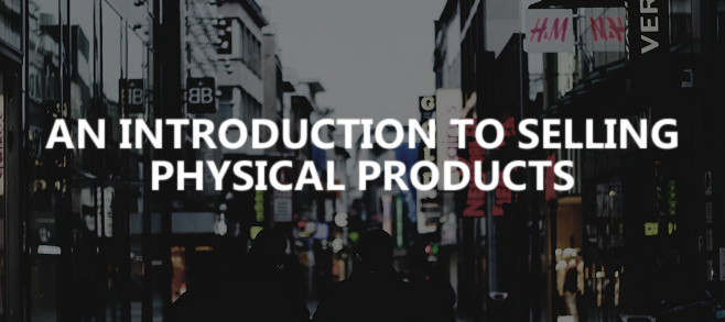 An introduction to selling physical products