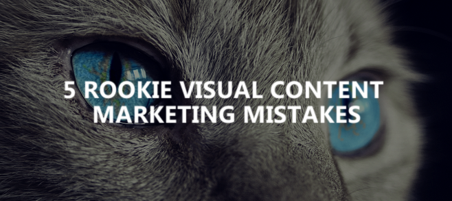 5 rookie visual content marketing mistakes