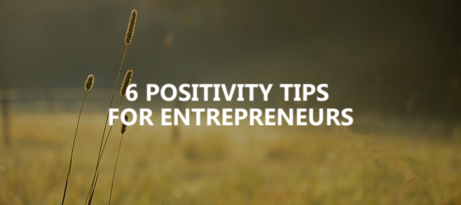 6 positivity tips for entrepreneurs