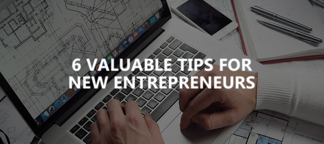 6 valuable tips for new entrepreneurs