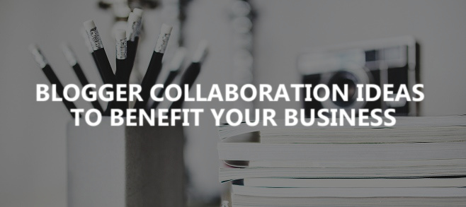 Working with bloggers: Different ways to collaborate to benefit your business