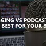 Blogging vs. podcasting: Which Is best for your business?