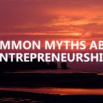 5 common myths about entrepreneurship
