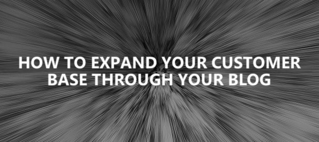 How to expand your customer base through your blog