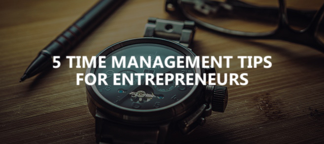 5 time management tips for entrepreneurs