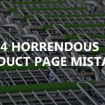 4 horrendous product page mistakes