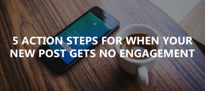 5 action steps for when your new post gets no engagement