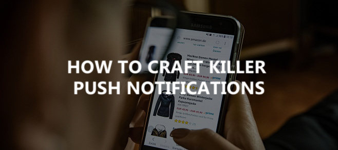 How to craft killer push notifications