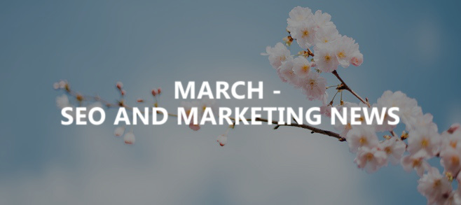 March – SEO and marketing news