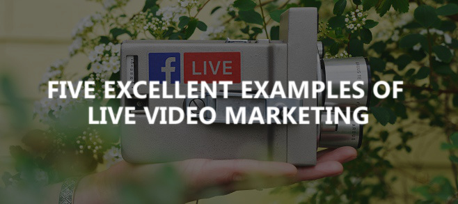 Five excellent examples of live video marketing