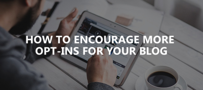 How to encourage more opt-ins for your blog