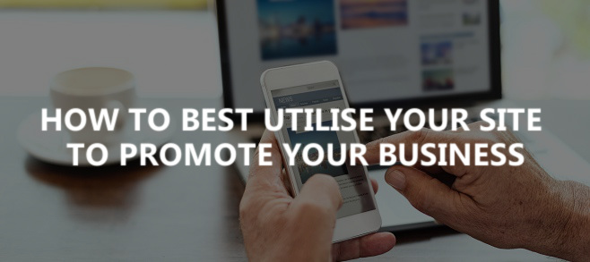 How to best utilise your site to promote your business