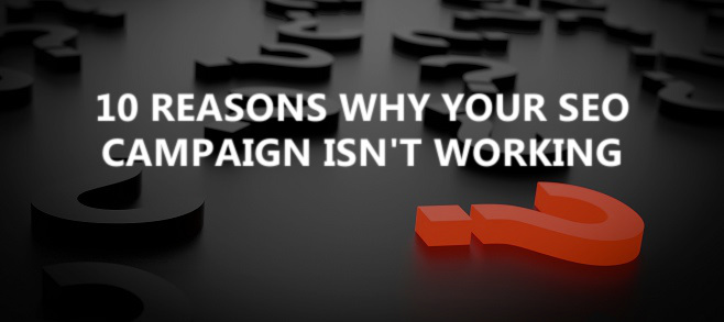10 reasons why your SEO campaign isn’t working