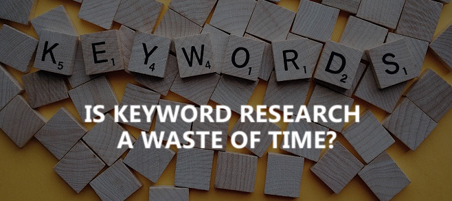 Is keyword research a waste of time?