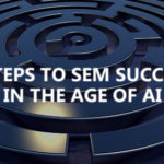 5 steps to SEM success in the age of AI