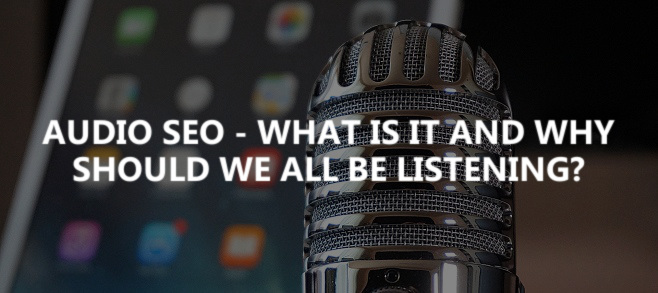 Audio SEO – What is it and why should we all be listening?