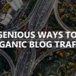 Six ingenious ways to drive organic blog traffic