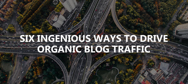 Six ingenious ways to drive organic blog traffic