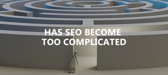 Has SEO become too complicated?