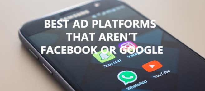 The best ad platforms that aren’t Facebook or Google