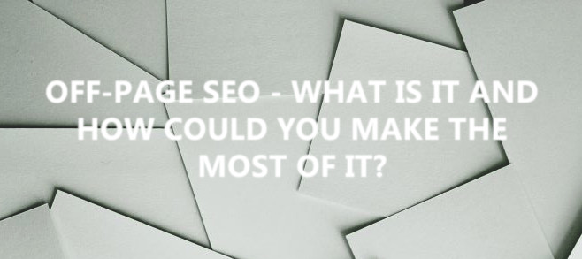 Off-page SEO – what is it and how could you make the most of it?