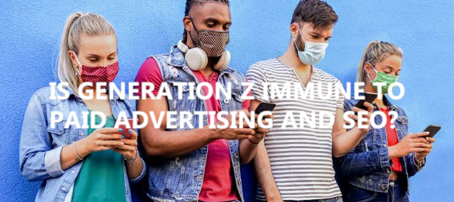  Is Generation Z immune to paid advertising and SEO?