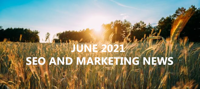 June 2021 – SEO and Marketing News