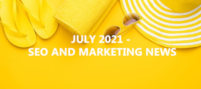 July 2021 – SEO and Marketing News
