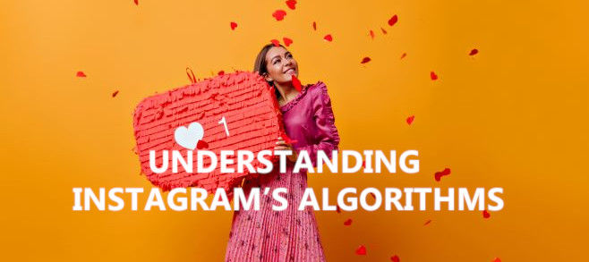 Understanding and taking advantage of Instagram’s algorithms