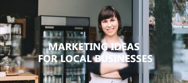 MARKETING IDEAS FOR LOCAL BUSINESSES