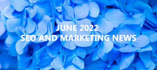 June 2022 – SEO and Marketing News