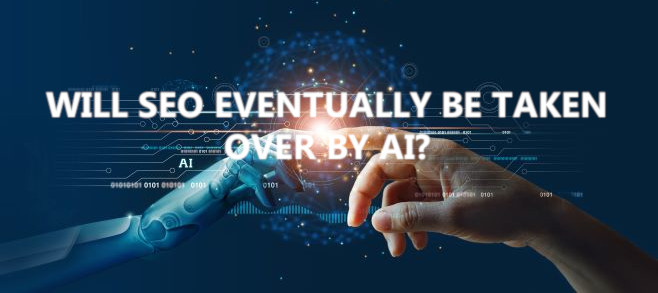 Will SEO eventually be taken over by AI?