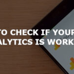 5 ways to check if your Google Analytics is working