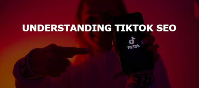 Understanding TikTok SEO