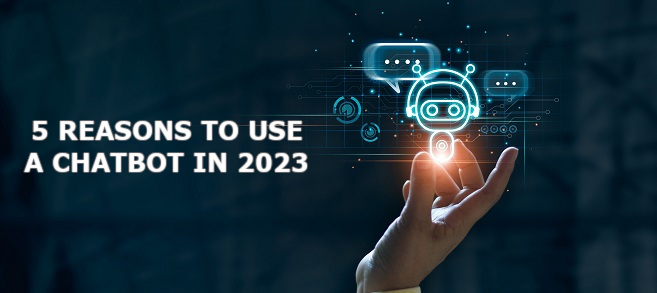5 reasons to use a chatbot in 2023