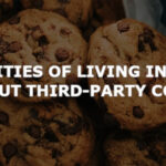 The realities of living in a world without third-party cookies