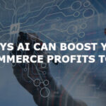 5 ways AI can boost your e-commerce profits today