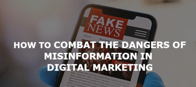 How to combat the dangers of misinformation in digital marketing