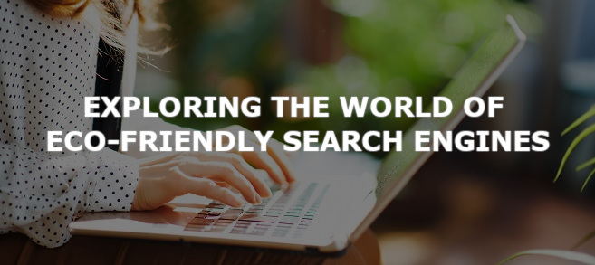 Exploring the World of Eco-Friendly Search Engines