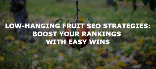 Low-Hanging Fruit SEO Strategies: Boost Your Rankings with Easy Wins