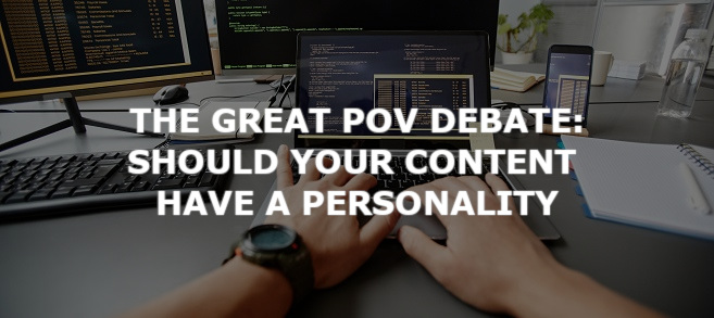 The Great POV Debate: Should Your Content Have a Personality?