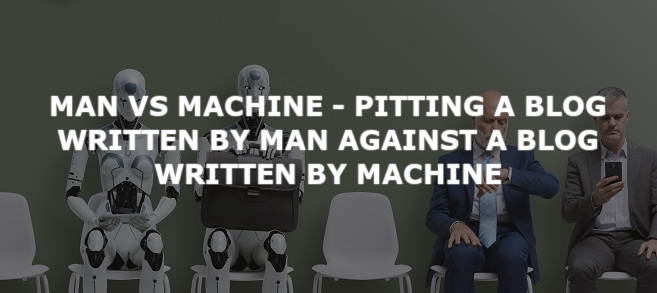 Man vs Machine – Pitting a blog written by man against a blog written by machine