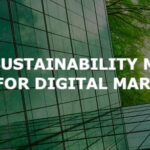 Why Sustainability Makes Sense for Digital Marketers