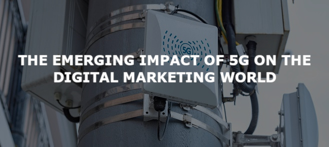 The Emerging Impact of 5G on the Digital Marketing World