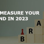 How to Measure Your Brand in 2023
