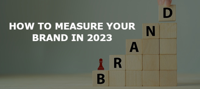How to Measure Your Brand in 2023
