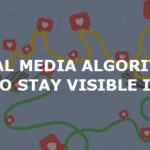 Social Media Algorithms: How to Stay Visible in 2024