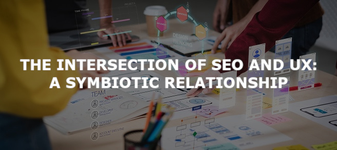 The Intersection of SEO and UX: A Symbiotic Relationship